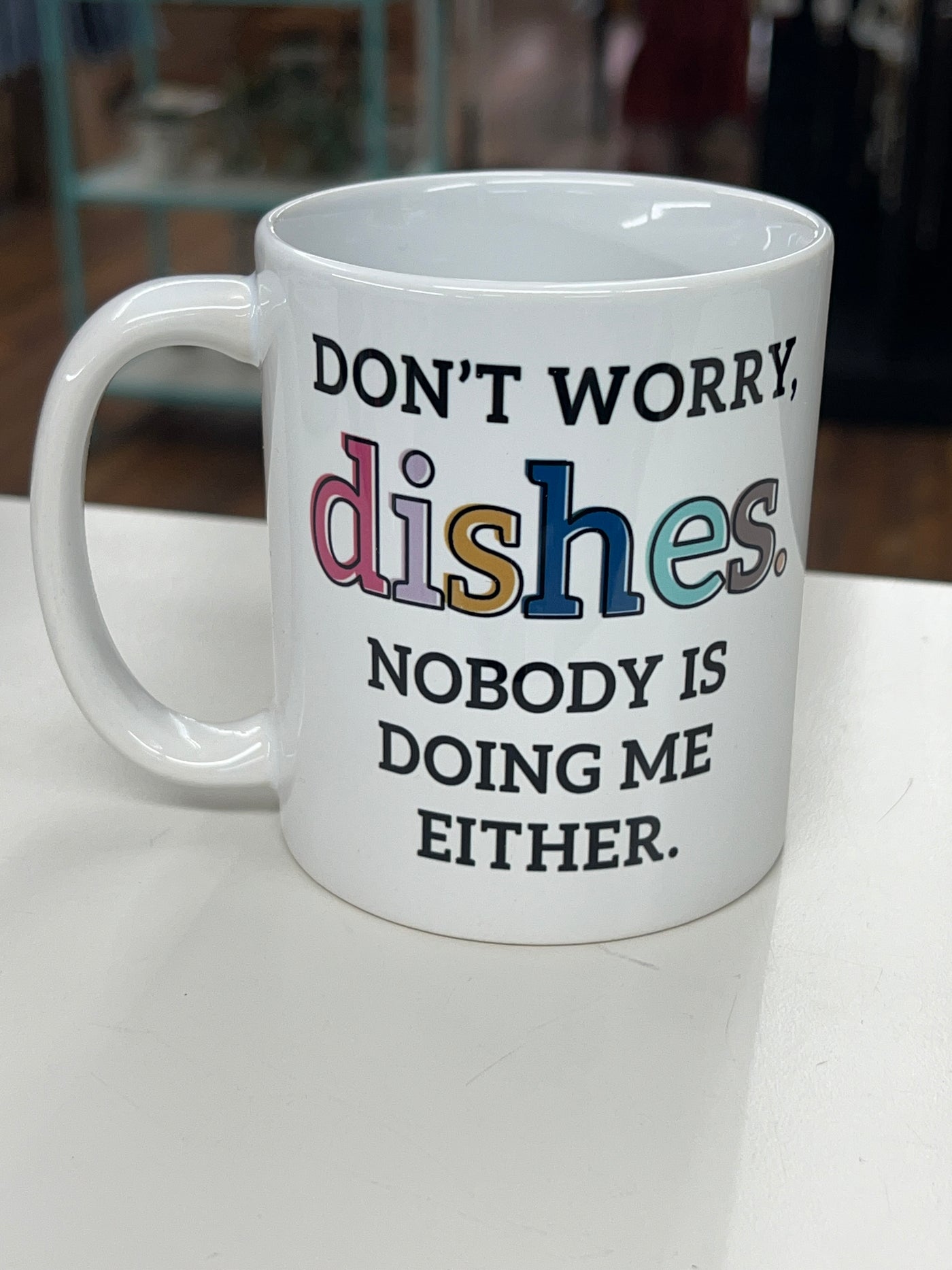 Don't worry dishes nobody is doing me either mug